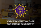 WAEC Examination Date For School Candidates