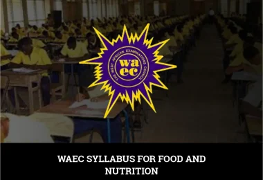 WAEC Syllabus for Food and Nutrition